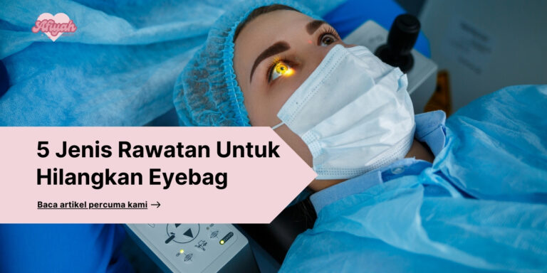 5 Jenis Rawatan Untuk Hilangkan Eyebag